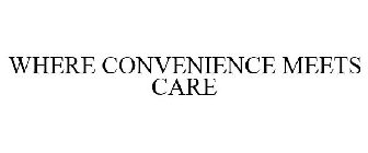 WHERE CONVENIENCE MEETS CARE