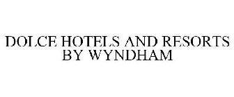 DOLCE HOTELS AND RESORTS BY WYNDHAM