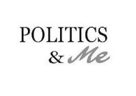 POLITICS & ME