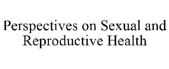 PERSPECTIVES ON SEXUAL AND REPRODUCTIVE HEALTH