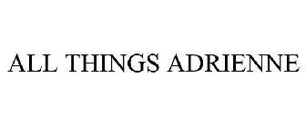 ALL THINGS ADRIENNE