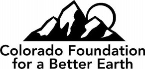 COLORADO FOUNDATION FOR A BETTER EARTH
