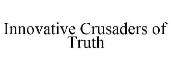 INNOVATIVE CRUSADERS OF TRUTH