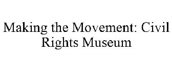 MAKING THE MOVEMENT: CIVIL RIGHTS MUSEUM