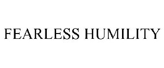 FEARLESS HUMILITY