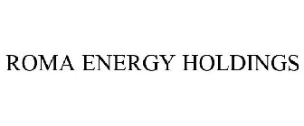 ROMA ENERGY HOLDINGS