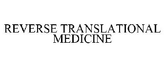 REVERSE TRANSLATIONAL MEDICINE