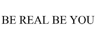 BE REAL BE YOU