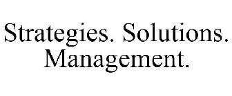 STRATEGIES. SOLUTIONS. MANAGEMENT.