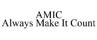 AMIC ALWAYS MAKE IT COUNT