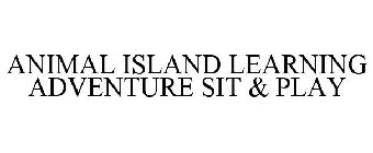 ANIMAL ISLAND LEARNING ADVENTURE SIT & PLAY