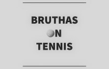 BRUTHAS ON TENNIS