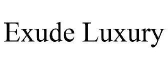 EXUDE LUXURY