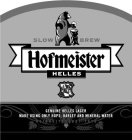 HOFMEISTER HELLES SLOW BREW GENUINE HELLES LAGER MADE USING ONLY HOPS, BARLEY AND MINERAL WATER REINHEITSGEBOT 1516