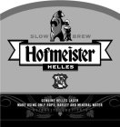HOFMEISTER HELLES SLOW BREW GENUINE HELLES LAGER MADE USING ONLY HOPS, BARLEY AND MINERAL WATER REINHEITSGEBOT 1516