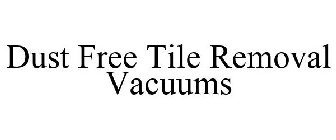 DUST FREE TILE REMOVAL VACUUMS