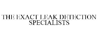 THE EXACT LEAK DETECTION SPECIALISTS