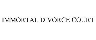 IMMORTAL DIVORCE COURT