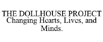 THE DOLLHOUSE PROJECT CHANGING HEARTS, LIVES, & MINDS.