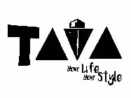 TAVA YOUR LIFE YOUR STYLE