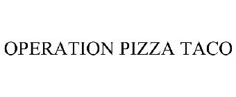 OPERATION PIZZA TACO