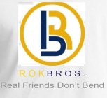 RB ROKBROS. REAL FRIENDS DON'T BEND