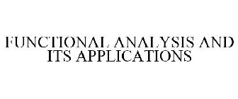 FUNCTIONAL ANALYSIS AND ITS APPLICATIONS