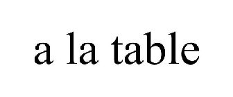 A LA TABLE