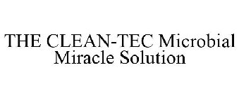 THE CLEAN-TEC MICROBIAL MIRACLE SOLUTION