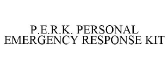 P.E.R.K. PERSONAL EMERGENCY RESPONSE KIT