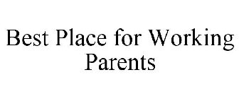 BEST PLACE FOR WORKING PARENTS