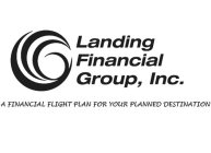 LANDING FINANCIAL GROUP, INC. A FINANCIAL FLIGHT PLAN FOR YOUR PLANNED DESTINATION