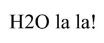 H2O LA LA!