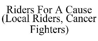 RIDERS FOR A CAUSE LOCAL RIDERS CANCER FIGHTERS