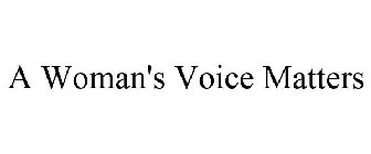 A WOMAN'S VOICE MATTERS