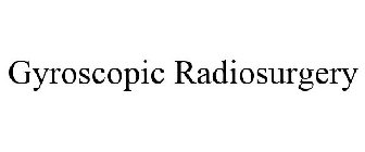 GYROSCOPIC RADIOSURGERY