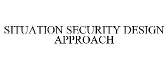 SITUATION SECURITY DESIGN APPROACH