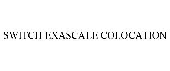 SWITCH EXASCALE COLOCATION