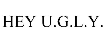 HEY U.G.L.Y.