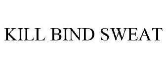 KILL BIND SWEAT