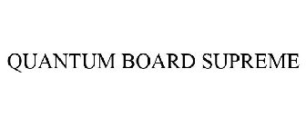 QUANTUM BOARD SUPREME