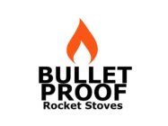 BULLET PROOF ROCKET STOVES