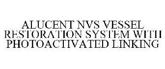 ALUCENT NVS VESSEL RESTORATION SYSTEM WITH PHOTOACTIVATED LINKING