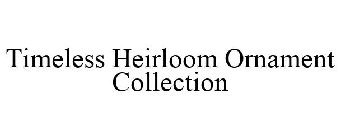 TIMELESS HEIRLOOM ORNAMENT COLLECTION