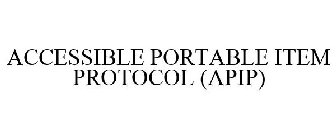 ACCESSIBLE PORTABLE ITEM PROTOCOL (APIP)