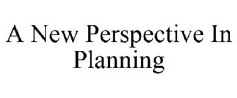A NEW PERSPECTIVE IN PLANNING