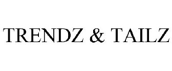 TRENDZ & TAILZ