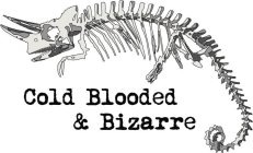 COLD BLOODED & BIZARRE