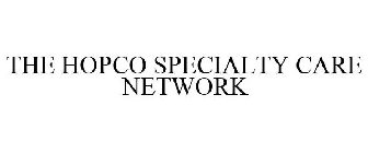 THE HOPCO SPECIALTY CARE NETWORK