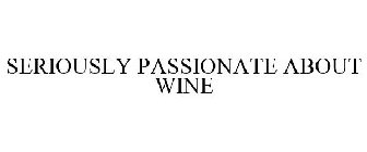SERIOUSLY PASSIONATE ABOUT WINE